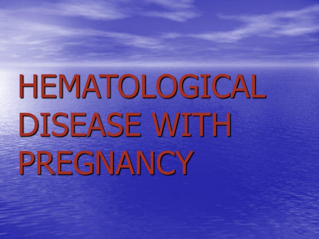 HEMATOLOGICAL DISEASE WITH PREGNANCY